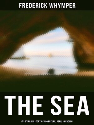 cover image of THE SEA--Its Stirring Story of Adventure, Peril & Heroism